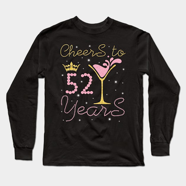 Cheers To 52 Years Happy Birthday To Me You Nana Mom Sister Wife Daughter Niece Cousin Long Sleeve T-Shirt by bakhanh123